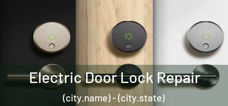  Electric Door Lock Repair (city.name) - (city.state)